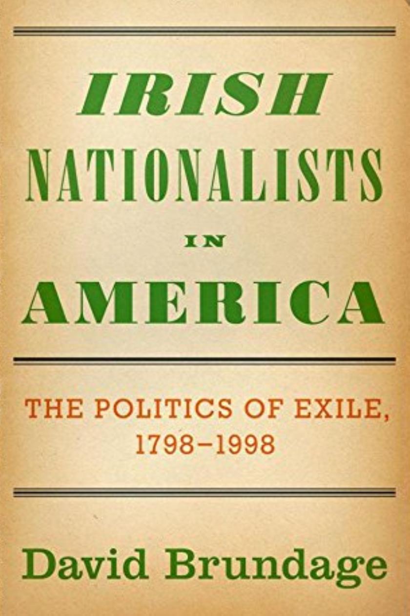 Irish Nationalists In America The Politics Of Exile 1798 - 