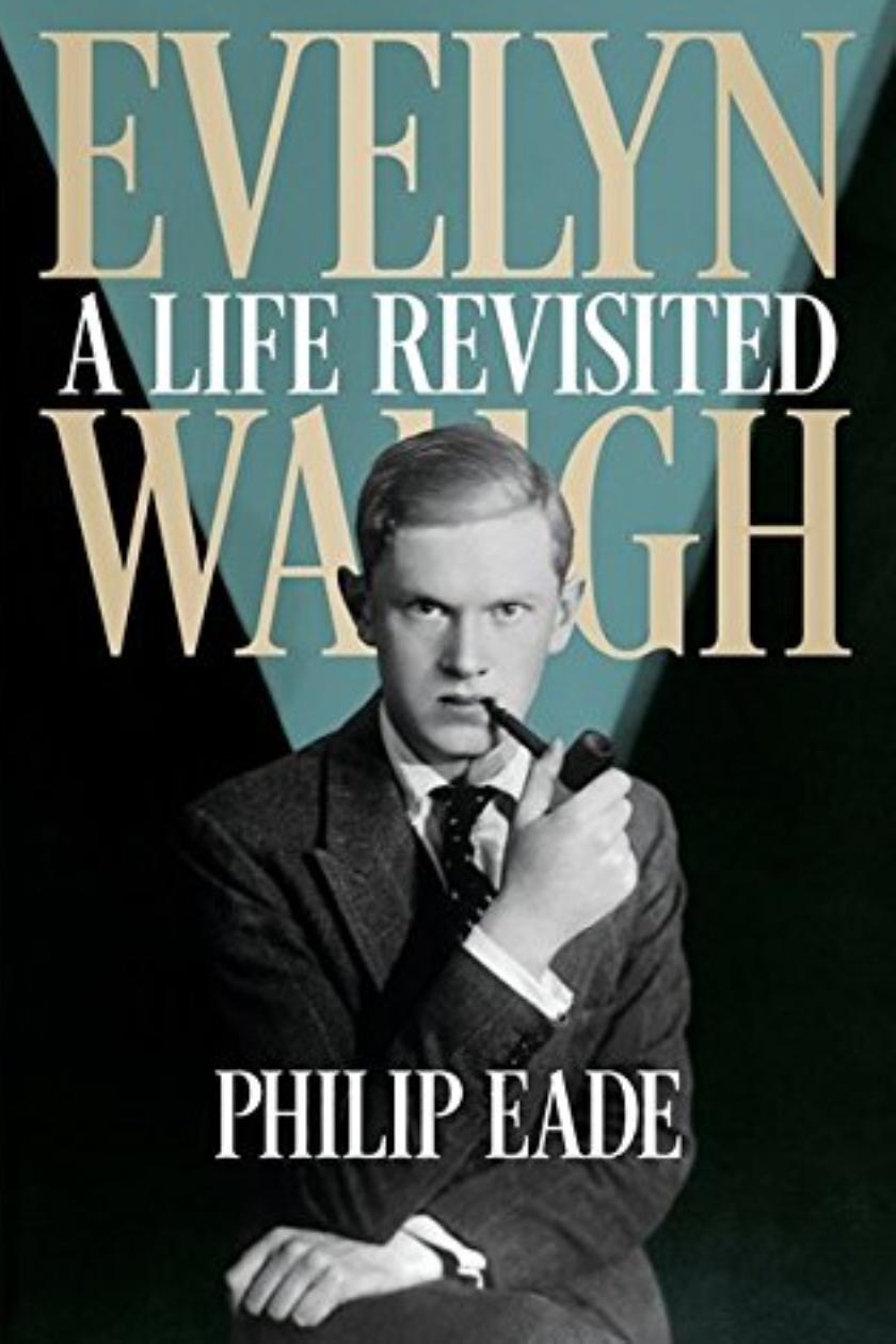 Evelyn Waugh A Life Revisited by Philip Eade review A bright glum thing