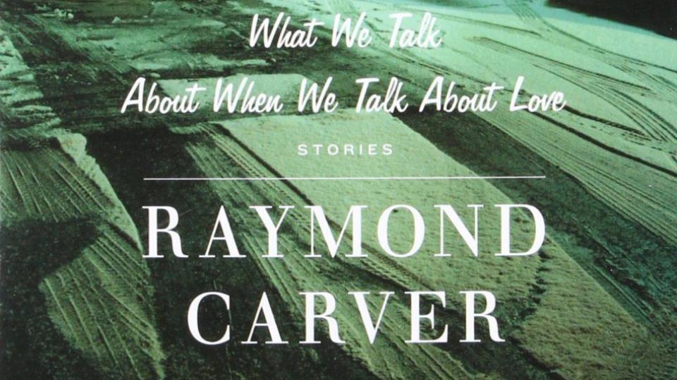 What We Talk About When We Talk About Love by Raymond Carver