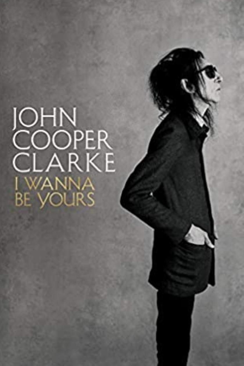 I Wanna Be Yours John Cooper Clarke S Magnificent And Hysterically Funny Memoir