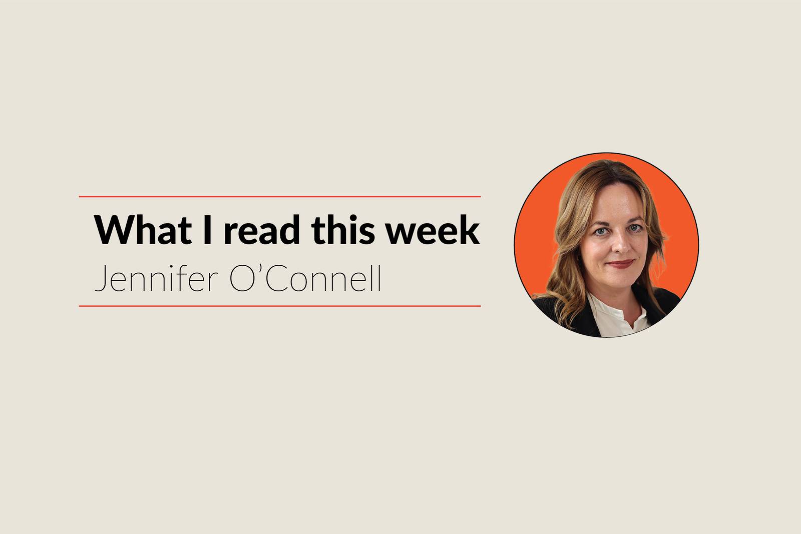 What I read this week Jennifer O'Connell