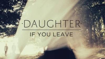 Daughter - Not to Disappear: ebbs and flows but casts a hypnotic spell