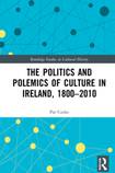 The Politics and Polemics of Culture in Ireland 1800-2010