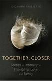 together, closer: The Art and Science of Intimacy in Friendship, Love, and Family