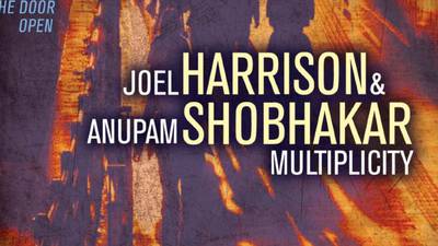 Joel Harrison & Anupam Shobhakar: Multiplicity: Leave the Door Open
