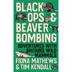 Black Ops & Beaver Bombing: Adventures with Britain’s Wild Mammals