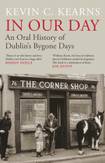 In Our Day: An Oral History of Dublin’s Bygone Days