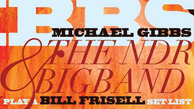 Michael Gibbs & The NDR Big Band: Play a Bill Frisell Set List | Album Review