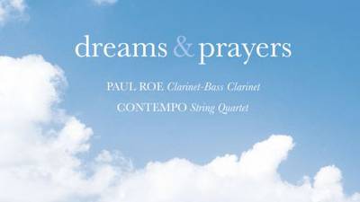 Paul Roe (clarinets), ConTempo String Quartet: Dreams & Prayers