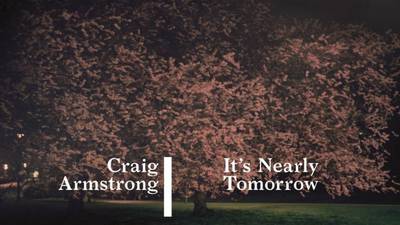 Craig Armstrong: It’s Nearly Tomorrow