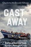 Cast Away: Stories of Survival from Europe’s Refugee Crisis