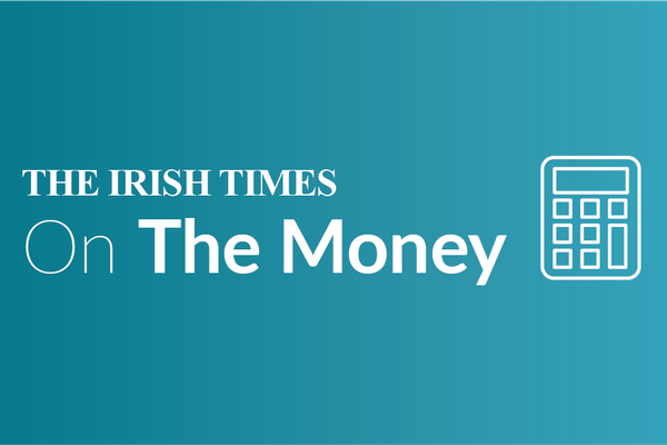 On the Money: the personal finance newsletter from The Irish Times