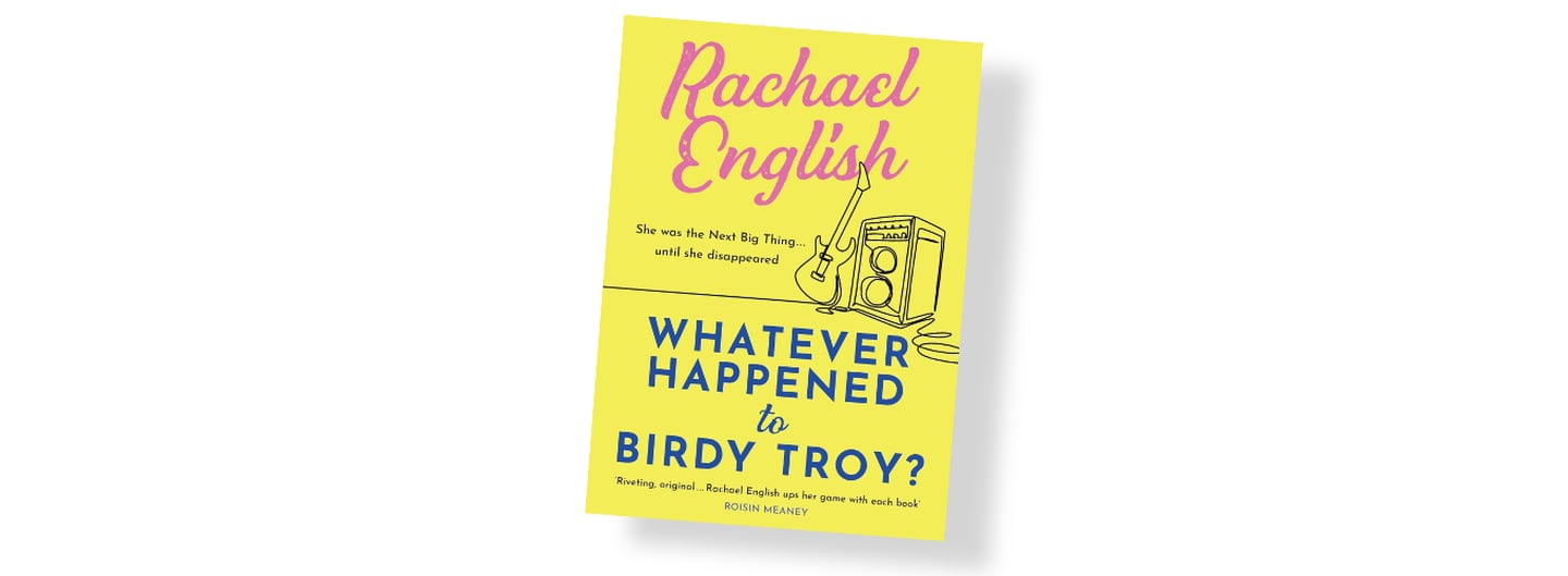 Cover of Whatever Happened to Birdy Troy by Rachael English (Hachette, £15.99)