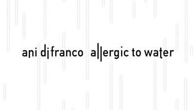 Ani DiFranco: Allergic to Water