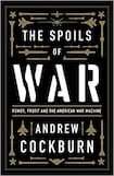 The Spoils of War Power, Profit and the American War Machine
