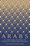 Arabs: a 3000-year history of peoples, tribes and empires