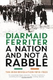 A Nation and not a Rabble: The Irish Revolution 1913-23