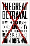 The Great Betrayal: How the Government with the Largest Majority in the History of the Irish State Lost its People