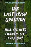 The Last Irish Question Will Six Into Twenty-Six Ever Go?