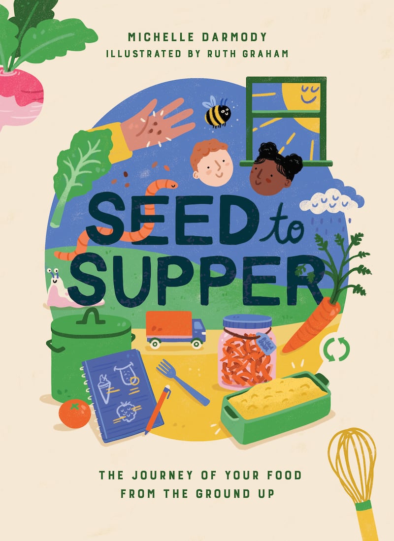 Seed to Supper: The Journey of Your Food from the Ground Up by Michelle Darmody