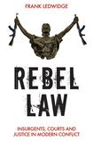 Rebel Law: Insurgents, Courts and Justice in Modern Conflict