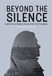 Beyond the Silence: Women’s Unheard Voices from the Troubles