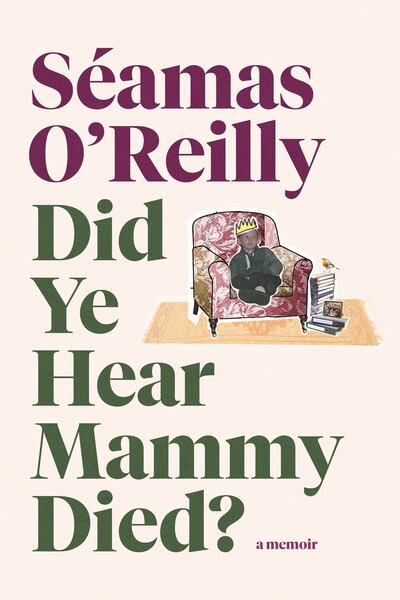 Séamas O’Reilly’s childhood memoir, Did Ye Hear Mammy Died?