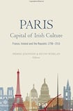 Paris, Capital of Irish Culture: France, Ireland and the Republic, 1798-1916