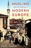 Muslims and the Making of Modern Europe