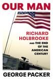 Our Man: Richard Holbrooke and the End of the American Century