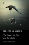 THE OCEAN, THE BIRD AND THE SCHOLAR: Essays on Poets and Poetry