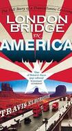 London Bridge in America The Tall Story of a Transatlantic Crossing