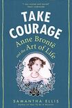 Take Courage: Anne Brontë and the Art of Life