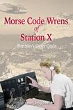 Morse Code Wrens of Station X Bletchley’s Outer Circle