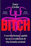 Bitch: A revolutionary guide to sex, evolution, and the female animal