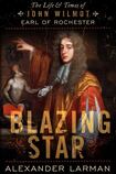 Blazing Star: The Life & Times of John Wilmot Earl of Rochester