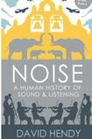 Noise A Human History of Sound & Listening