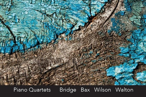 Piano Quartets by Bridge, Bax, Wilson, Walton