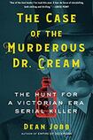 The Case of the Murderous Dr Cream: The Hunt for a Victorian Era Serial Killer