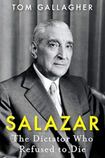 Salazar: The Dictator Who Refused to Die