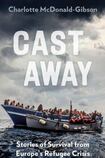 Cast Away: Stories of Survival from Europe’s Refugee Crisis