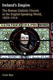 Ireland's Empire: The Roman Catholic Church in the English-Speaking World, 1829-1914