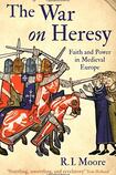 The War on Heresy: Faith and Power in Medieval Europe