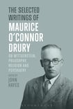 The Selected Writings of Maurice O’Connor Drury: On Wittgenstein, Philosophy, Religion and Psychiatry