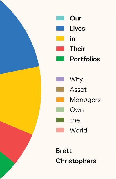 Our Lives in Their Portfolios: Why Asset Managers Own the World by Brett Christophers 