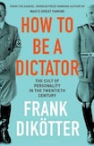 How To Be A Dictator: The Cult of Personality in the Twentieth Century