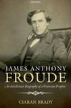 James Anthony Froude: An Intellectual Biography of a Victorian Prophet