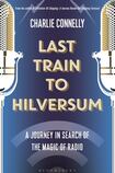 Last Train to Hilversum: A journey in search of the magic of radio