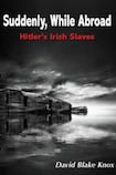 Suddenly, While Abroad: Hitler's Irish Slaves