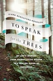 To Speak for Trees: My Life’s Journey from Ancient Celtic Wisdom to a Healing Vision of the Forest